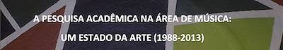 ACADEMIC RESEARCH IN THE FIELD OF MUSIC: A STATE OF THE ART (1988-2013) – SERIES RESEARCH IN MUSIC IN BRAZIL – VOLUME 4