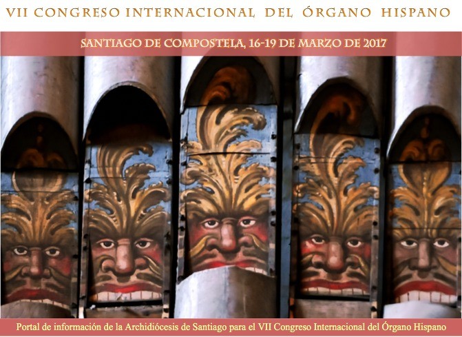 VII CONGRESO INTERNACIONAL DEL ÓRGANO HISPANO * Organist Dr. Handel Cecilio participated with the article “A Gênese da Organaria Brasileira” – Santiago de Compostela, 19 de marzo de 2017